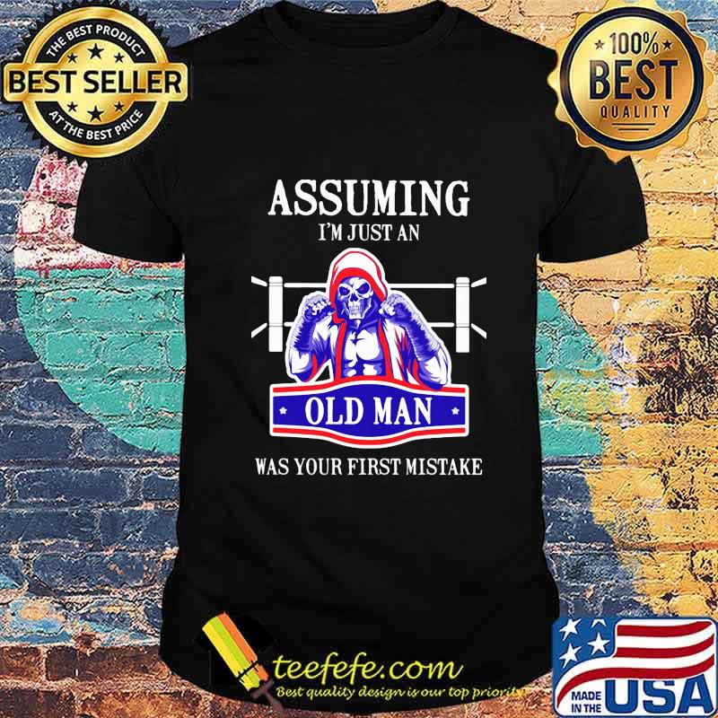 Skeleton boxing assuming i'm just an old man was your first mistake shirt