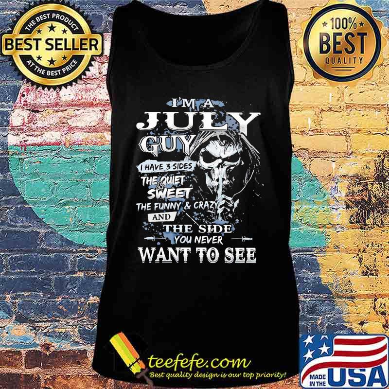 Skeleton death i'm a july guy i have 3 sides the quiet and sweet the funny and crazy and the side you never want to see s Tank top Skeleton death i'm a july guy i have 3 sides the quiet and sweet the funny and crazy and the side you never want to see s Tank top