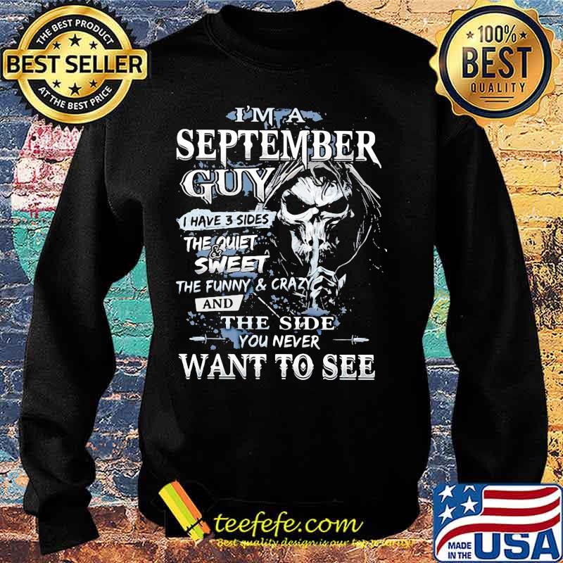 Skeleton death i'm a september guy i have 3 sides the quiet and sweet the funny and crazy and the side you never want to see s Sweater Skeleton death i'm a september guy i have 3 sides the quiet and sweet the funny and crazy and the side you never want to see s Sweater