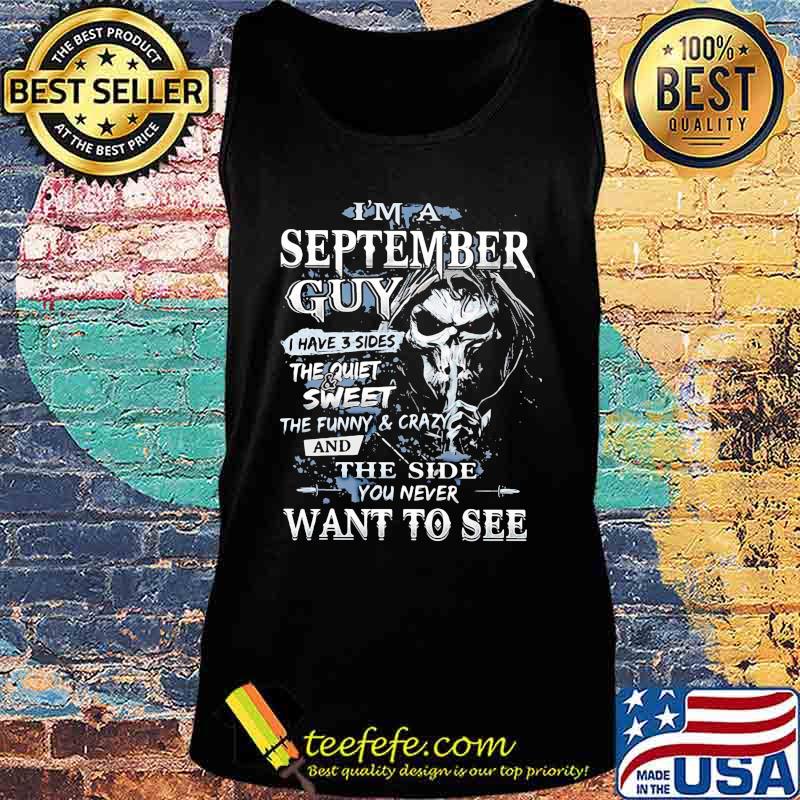 Skeleton death i'm a september guy i have 3 sides the quiet and sweet the funny and crazy and the side you never want to see s Tank top Skeleton death i'm a september guy i have 3 sides the quiet and sweet the funny and crazy and the side you never want to see s Tank top