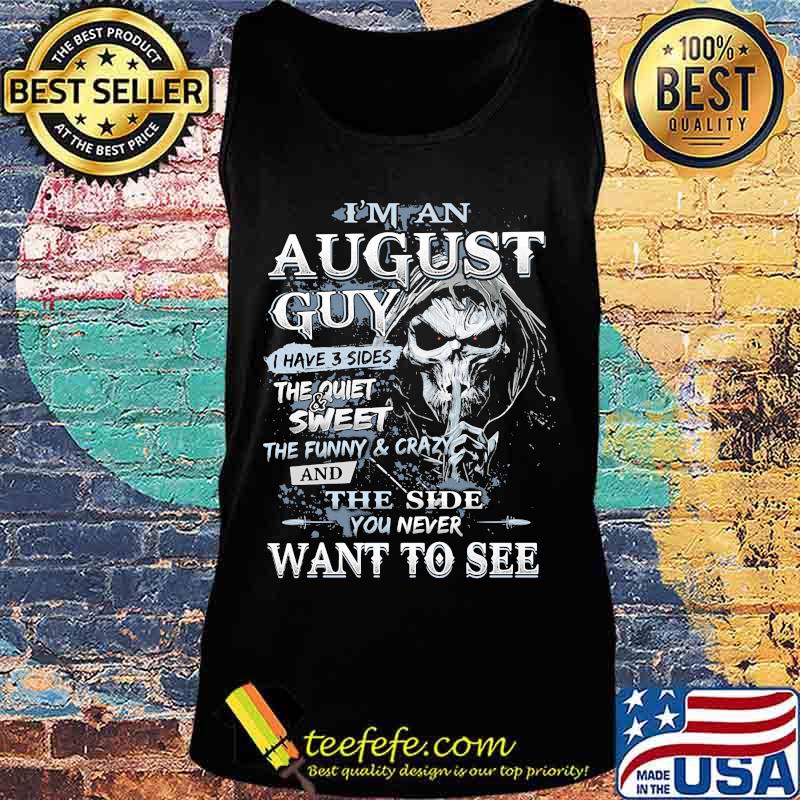 Skeleton death i'm an august guy i have 3 sides the quiet and sweet the funny and crazy and the side you never want to see s Tank top Skeleton death i'm an august guy i have 3 sides the quiet and sweet the funny and crazy and the side you never want to see s Tank top