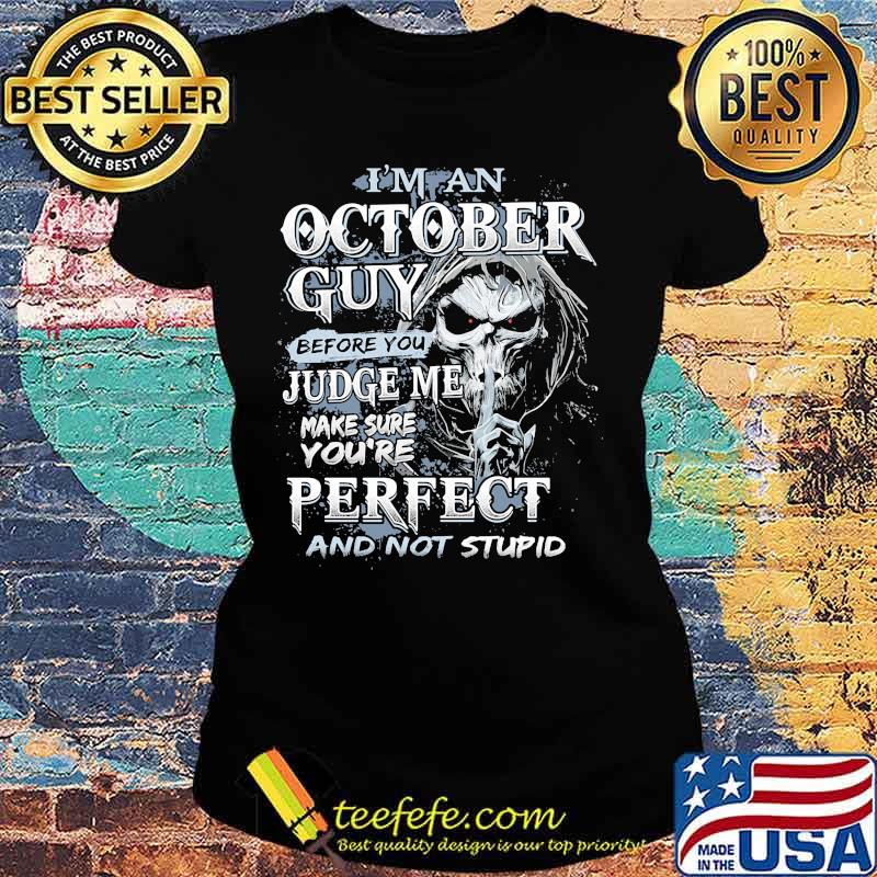 Skeleton death i'm an october guy i have 3 sides the quiet and sweet the funny and crazy and the side you never want to see s Ladies tee Skeleton death i'm an october guy i have 3 sides the quiet and sweet the funny and crazy and the side you never want to see s Ladies tee