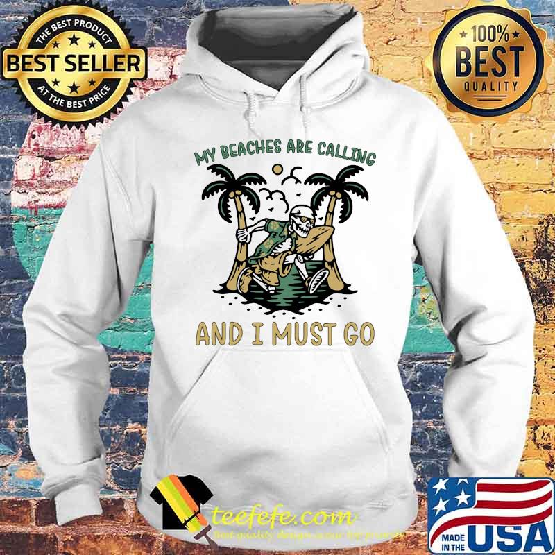 Skeleton my beaches are calling and i must go s Hoodie Skeleton my beaches are calling and i must go s Hoodie