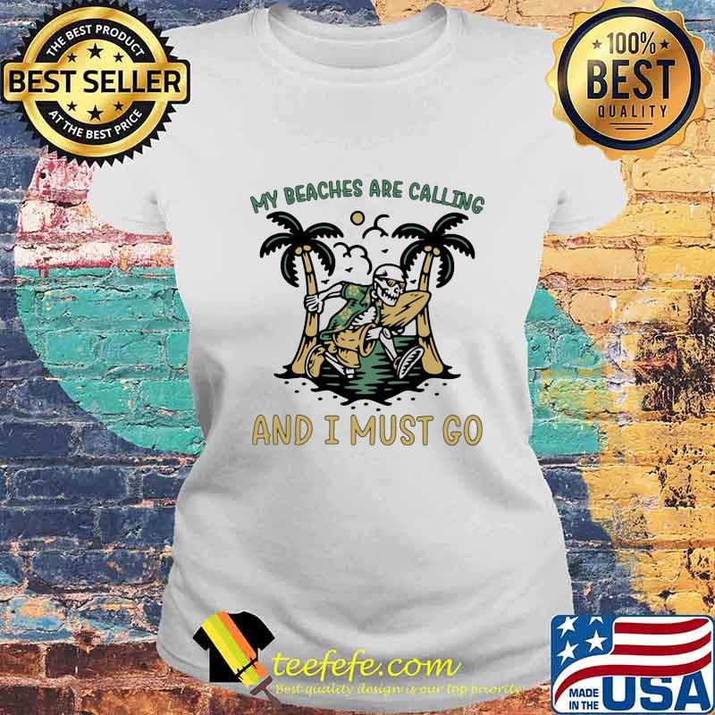 Skeleton my beaches are calling and i must go s Laides tee Skeleton my beaches are calling and i must go s Laides tee