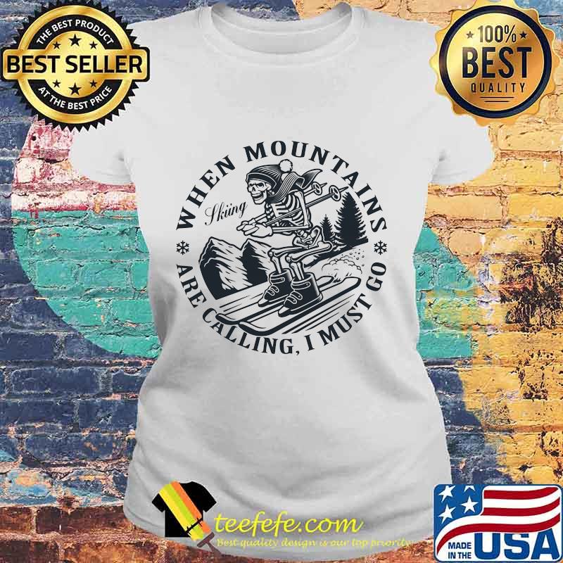Skeleton snowmobile when mountains are calling i must go s Laides tee Skeleton snowmobile when mountains are calling i must go s Laides tee