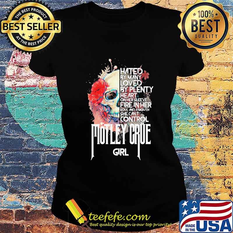 Skull hated by many loved by plenty heart on her sleeve fire in her soul and a mouth she can't control motley crue girl flowers s Ladies tee Skull hated by many loved by plenty heart on her sleeve fire in her soul and a mouth she can't control motley crue girl flowers s Ladies tee
