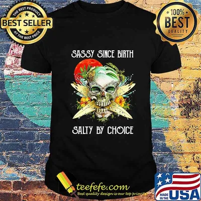 Skull sassy since birth salty by choice sunset flowers shirt