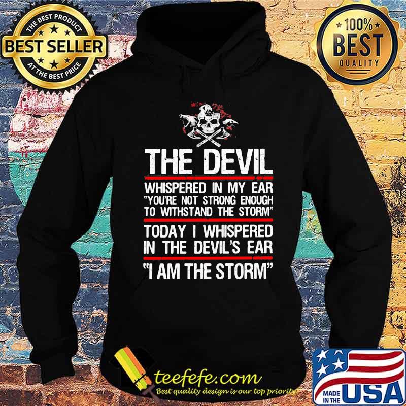 Skull valhalla the devil whispered in my ear you're not strong enough to withstand the storm s Hoodie Skull valhalla the devil whispered in my ear you're not strong enough to withstand the storm s Hoodie