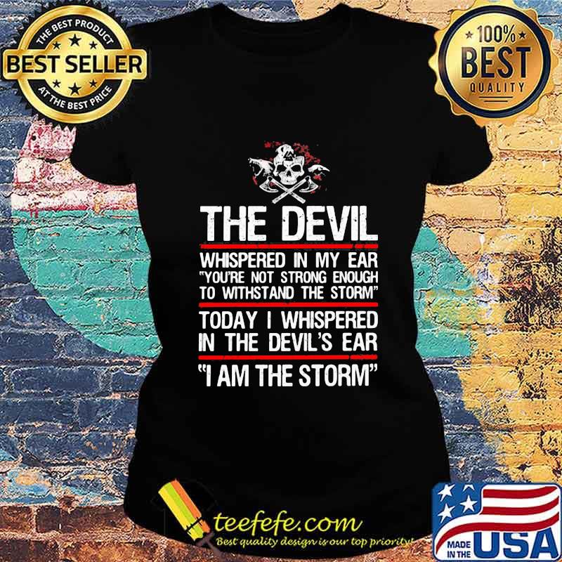 Skull valhalla the devil whispered in my ear you're not strong enough to withstand the storm s Ladies tee Skull valhalla the devil whispered in my ear you're not strong enough to withstand the storm s Ladies tee