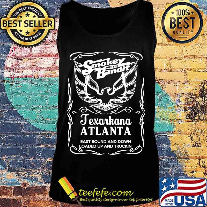 Smokey and the bandit texarkana atlanta eastbound and down loaded up and trucking s Tank top Smokey and the bandit texarkana atlanta eastbound and down loaded up and trucking s Tank top