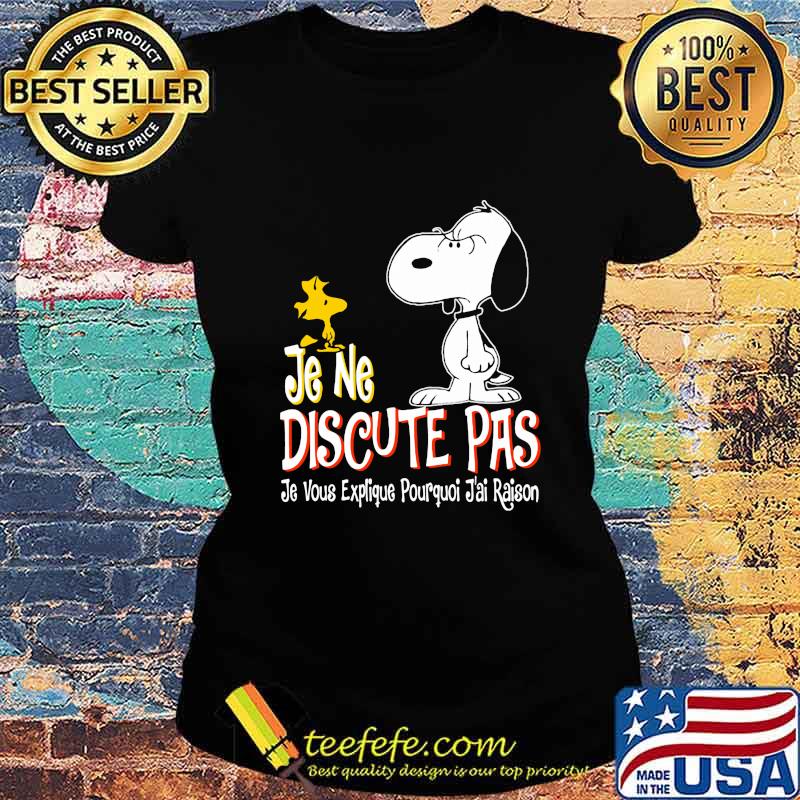 Snoopy and woodstock je ne discute pas je vous explique pourquoi j'ai raison s Ladies tee Snoopy and woodstock je ne discute pas je vous explique pourquoi j'ai raison s Ladies tee