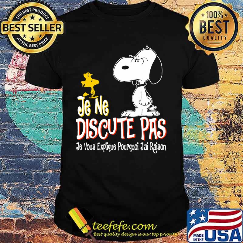 Snoopy and woodstock je ne discute pas je vous explique pourquoi j'ai raison shirt