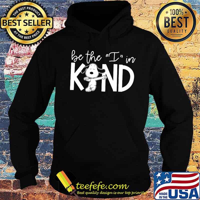 Snoopy be the i in kind s Hoodie Snoopy be the i in kind s Hoodie