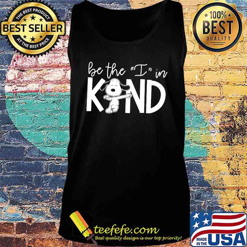 Snoopy be the i in kind s Tank top Snoopy be the i in kind s Tank top