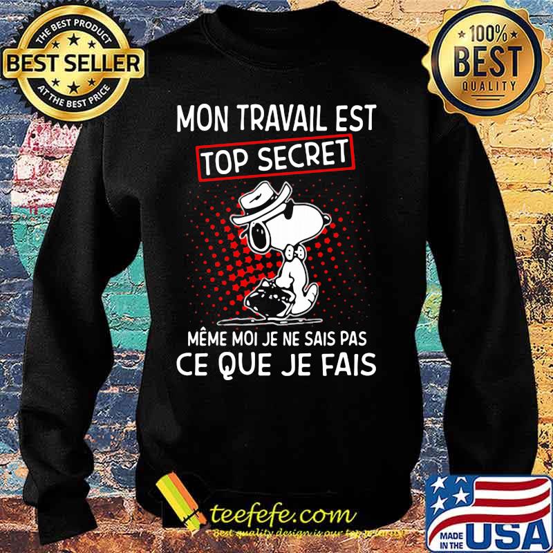 Snoopy mon travail est top secret meme moi je ne sais pas ce que je fais s Sweater Snoopy mon travail est top secret meme moi je ne sais pas ce que je fais s Sweater