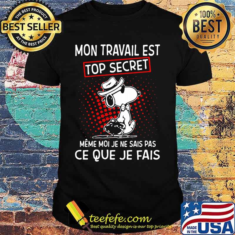 Snoopy mon travail est top secret meme moi je ne sais pas ce que je fais shirt Snoopy mon travail est top secret meme moi je ne sais pas ce que je fais shirt
