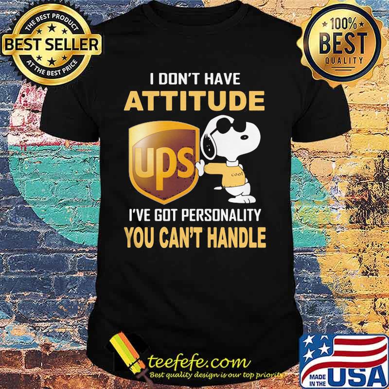 Snoopy ups i don't have attitude i've got personality you can't handle shirt