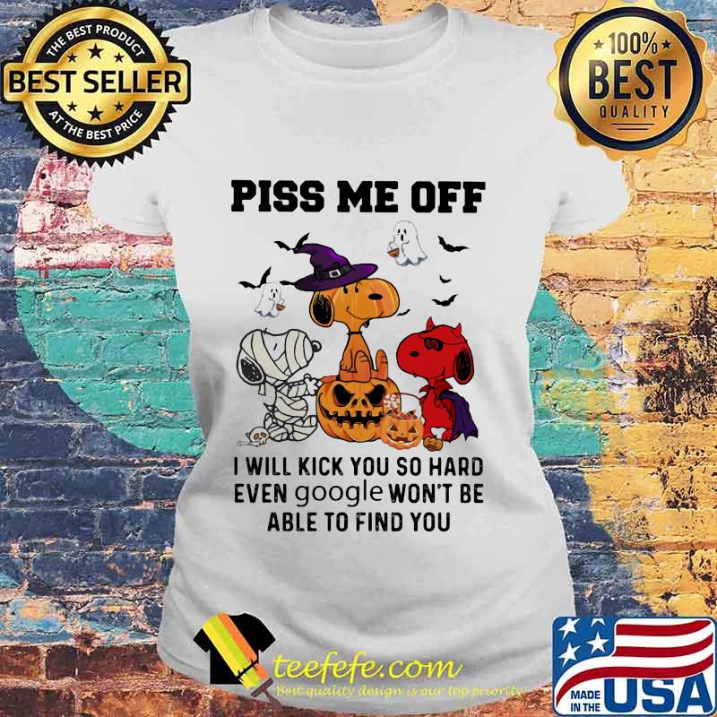 Snoopy witch piss me off i will slap you so hard even google won't be able to find you halloween s Laides tee Snoopy witch piss me off i will slap you so hard even google won't be able to find you halloween s Laides tee