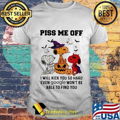 Snoopy witch piss me off i will slap you so hard even google won't be able to find you halloween shirt