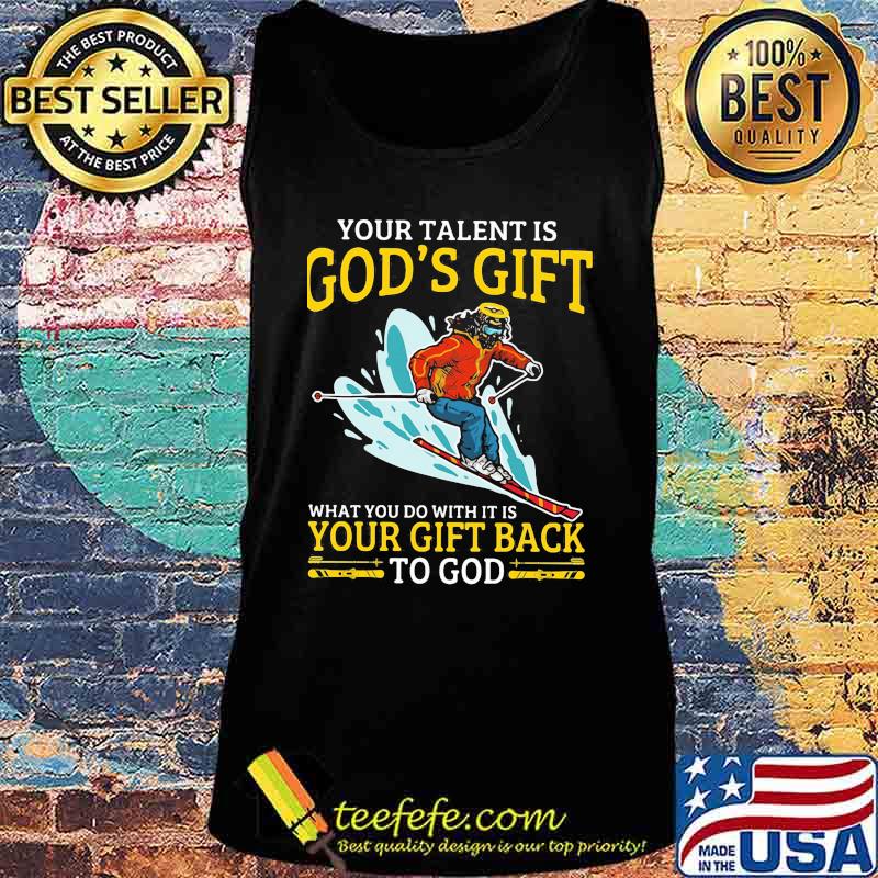 Snowboarding your talent is god's gift what you do with it is your gift back to god s Tank top Snowboarding your talent is god's gift what you do with it is your gift back to god s Tank top