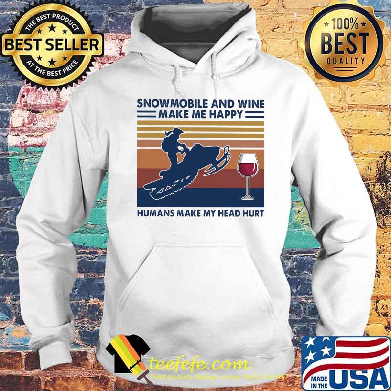 Snowmobile and wine make me happy humans make my head hurt vintage retro s Hoodie Snowmobile and wine make me happy humans make my head hurt vintage retro s Hoodie