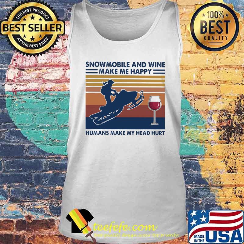 Snowmobile and wine make me happy humans make my head hurt vintage retro s Tank top Snowmobile and wine make me happy humans make my head hurt vintage retro s Tank top