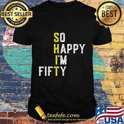So Happy I'm Fifty 50 Years Old Funny 50th Birthday Gift T-Shirt