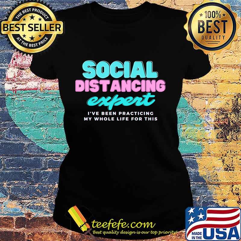 Social Distancing expert shirt tee t-shirt T-Shirt Ladies tee Social Distancing expert shirt tee t-shirt T-Shirt Ladies tee