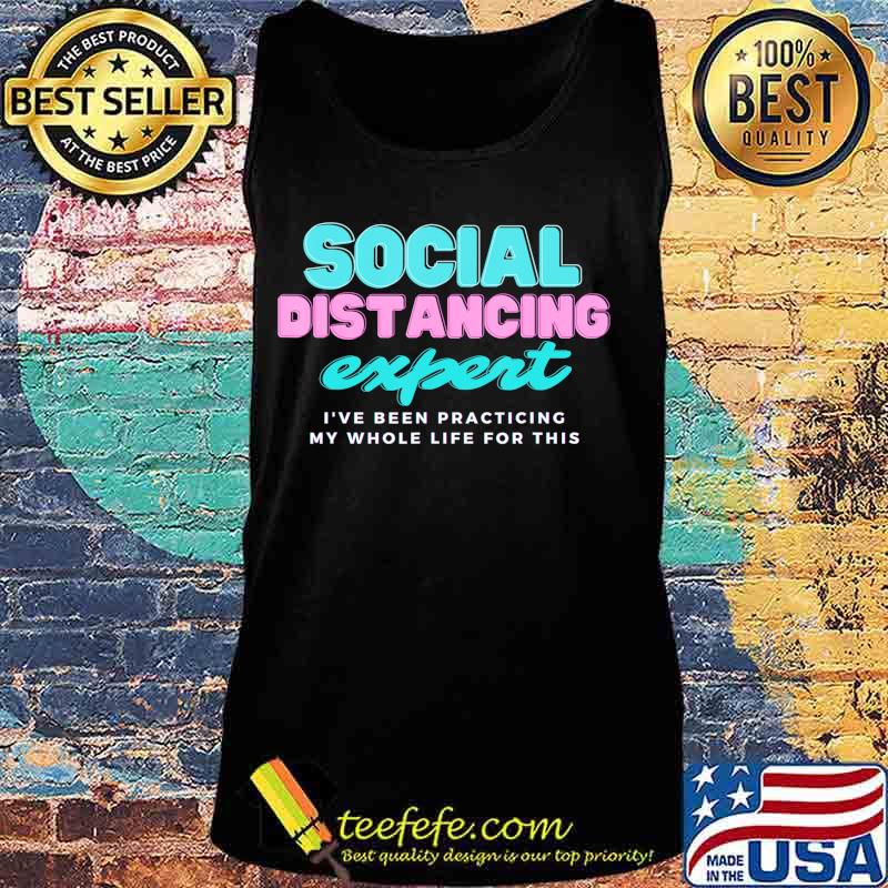 Social Distancing expert shirt tee t-shirt T-Shirt Tank top Social Distancing expert shirt tee t-shirt T-Shirt Tank top