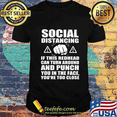 Social distancing if this redhead can turn around and punch you in the face you're too close shirt