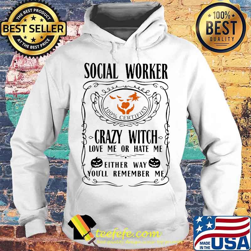 Social worker 100% certified crazy witch love me or hate me either way you'll remember me pumpkin halloween s Hoodie Social worker 100% certified crazy witch love me or hate me either way you'll remember me pumpkin halloween s Hoodie