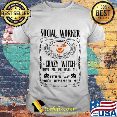 Social worker 100% certified crazy witch love me or hate me either way you'll remember me pumpkin halloween shirt