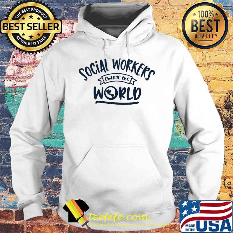 Social workers change the world s Hoodie Social workers change the world s Hoodie