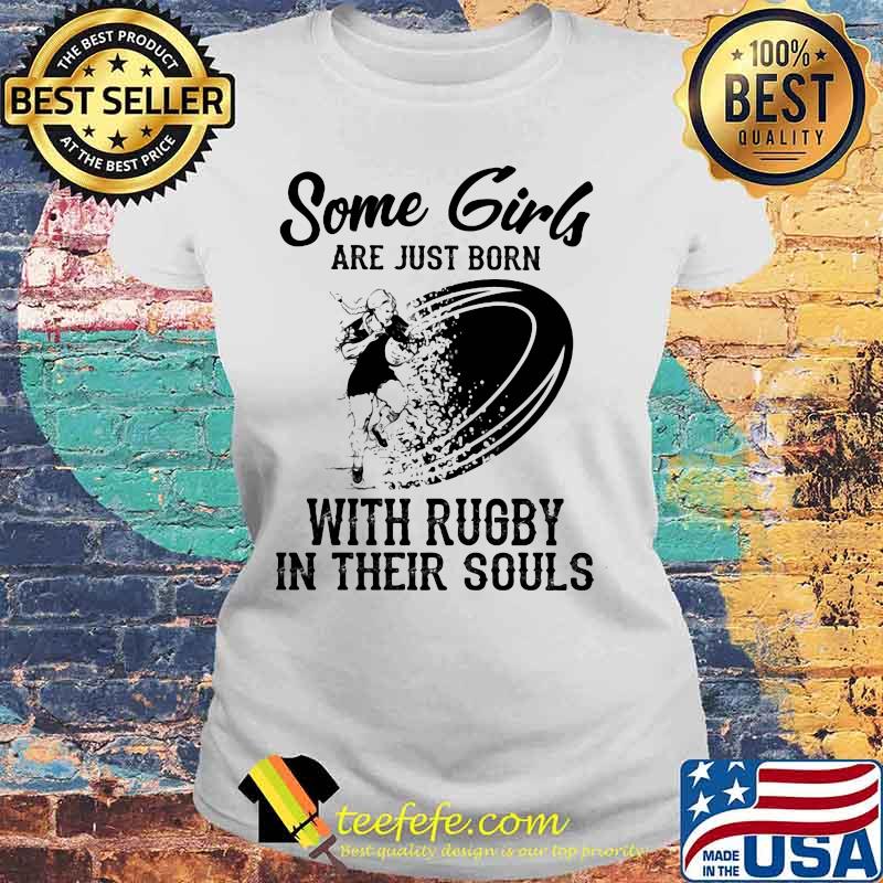 Some girls are just born with rugby in their souls s Laides tee Some girls are just born with rugby in their souls s Laides tee