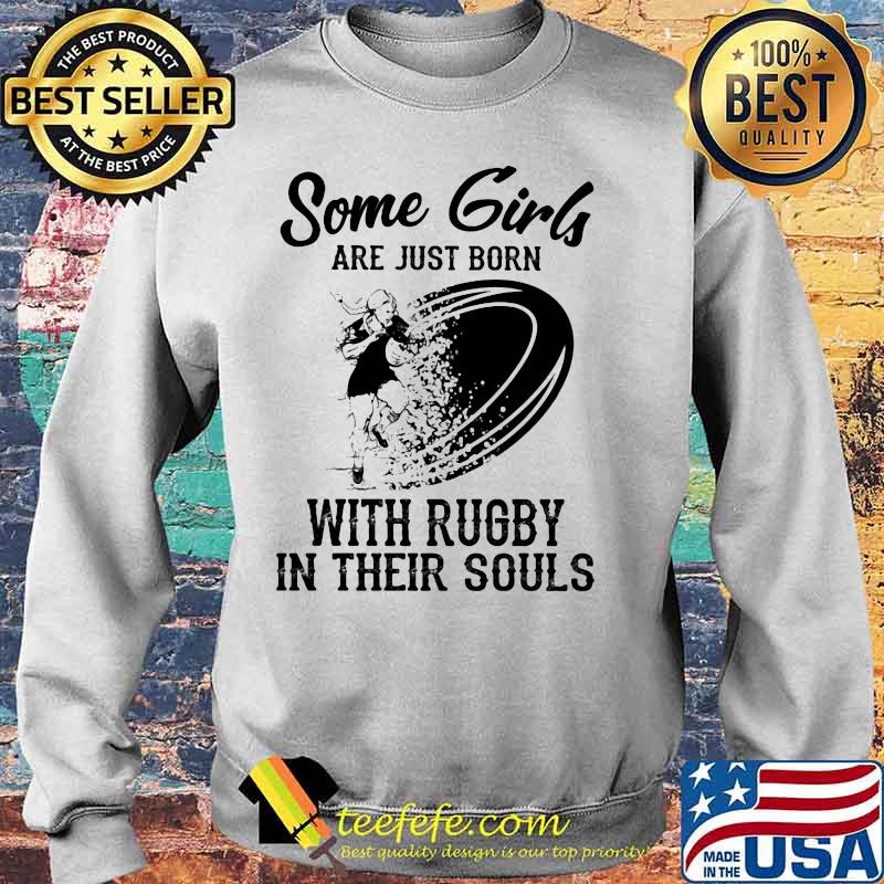 Some girls are just born with rugby in their souls s Sweater Some girls are just born with rugby in their souls s Sweater