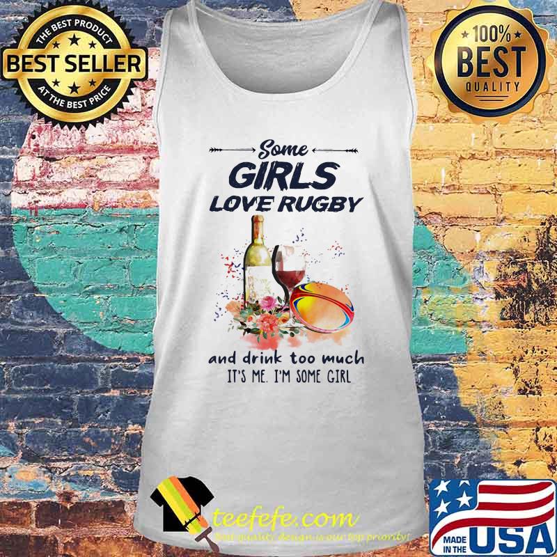 Some girls love rugby and drink too much it's me I'm some girl s Tank top Some girls love rugby and drink too much it's me I'm some girl s Tank top