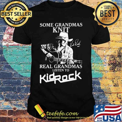 Some grandmas knit grandmas listen to kid rock signature shirt