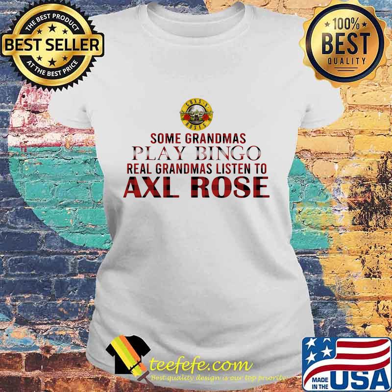 Some grandmas play bingo real grandmas listen to axl rose s Laides tee Some grandmas play bingo real grandmas listen to axl rose s Laides tee