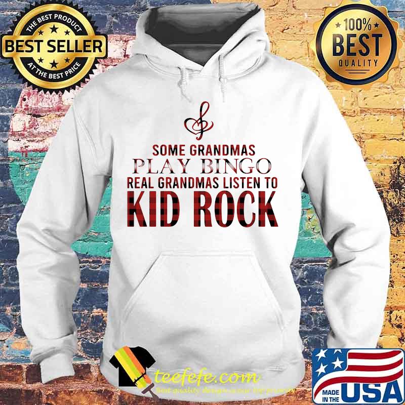 Some grandmas play bingo real grandmas listen to kid rock s Hoodie Some grandmas play bingo real grandmas listen to kid rock s Hoodie