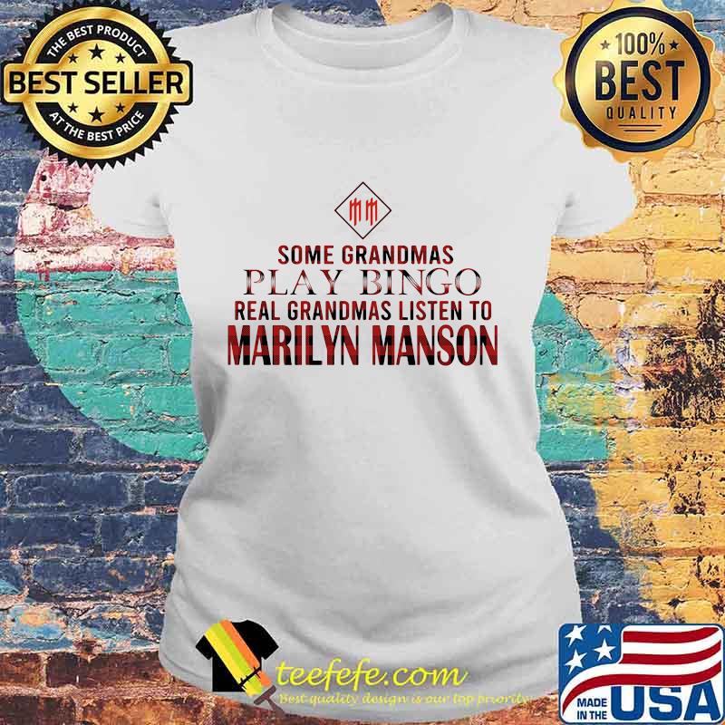 Some grandmas play bingo real grandmas listen to marilyn manson s Laides tee Some grandmas play bingo real grandmas listen to marilyn manson s Laides tee