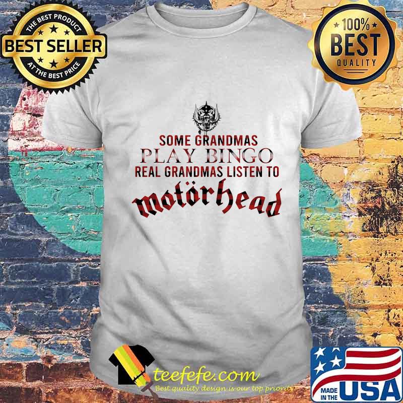Some grandmas play bingo real grandmas listen to motorhead band shirt Some grandmas play bingo real grandmas listen to motorhead band shirt