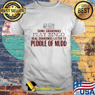 Some grandmas play bingo real grandmas listen to puddle of mudd shirt