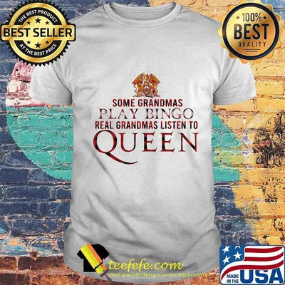 Some grandmas play bingo real grandmas listen to queen shirt