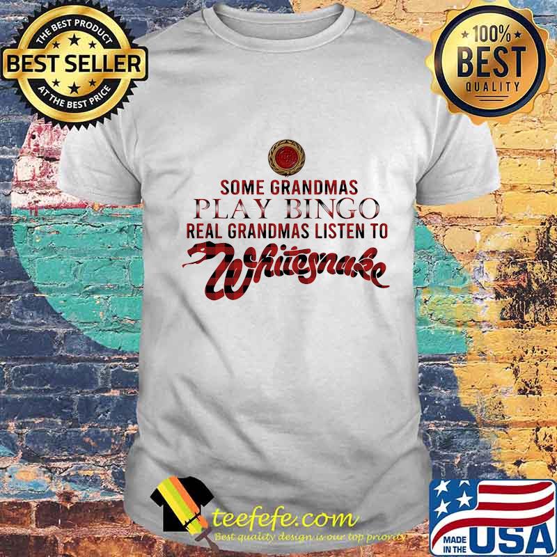 Some grandmas play bingo real grandmas listen to whitesnake shirt Some grandmas play bingo real grandmas listen to whitesnake shirt
