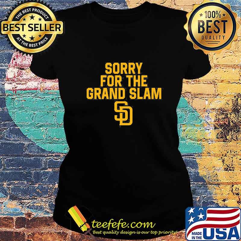 Sorry for the grand slam san francisco giants s Ladies tee Sorry for the grand slam san francisco giants s Ladies tee