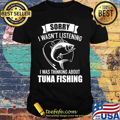 Sorry I wasn't listening I was thinking about tuna fishing Premium T-Shirt