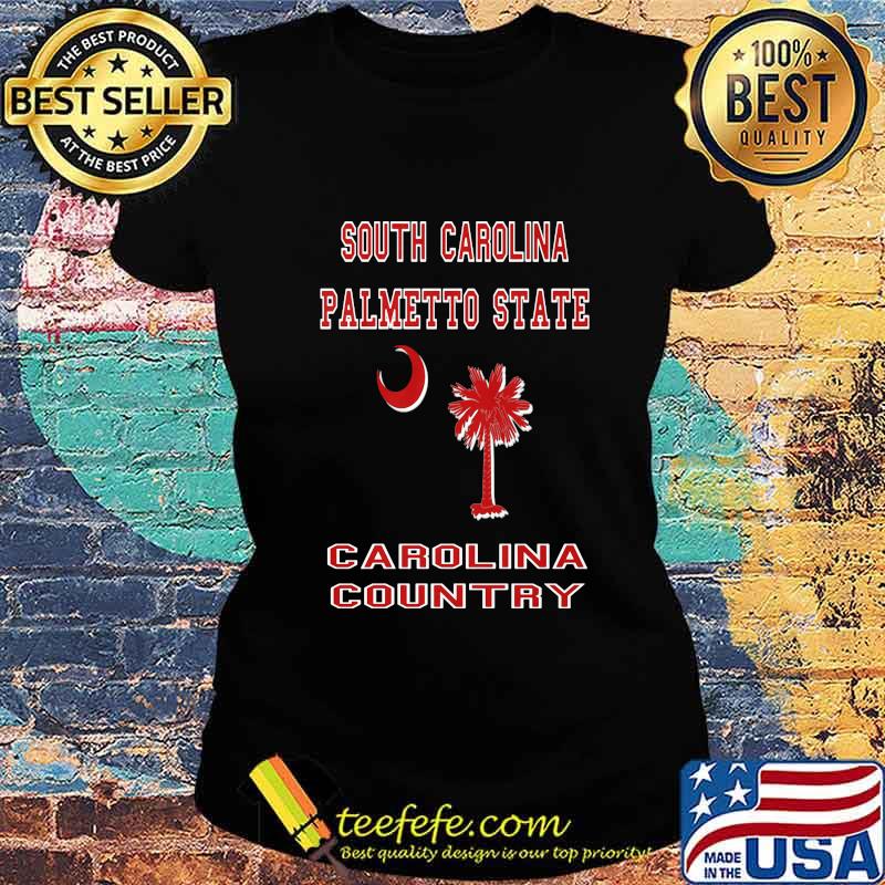 South carolina palmetto state carolina country s Ladies tee South carolina palmetto state carolina country s Ladies tee