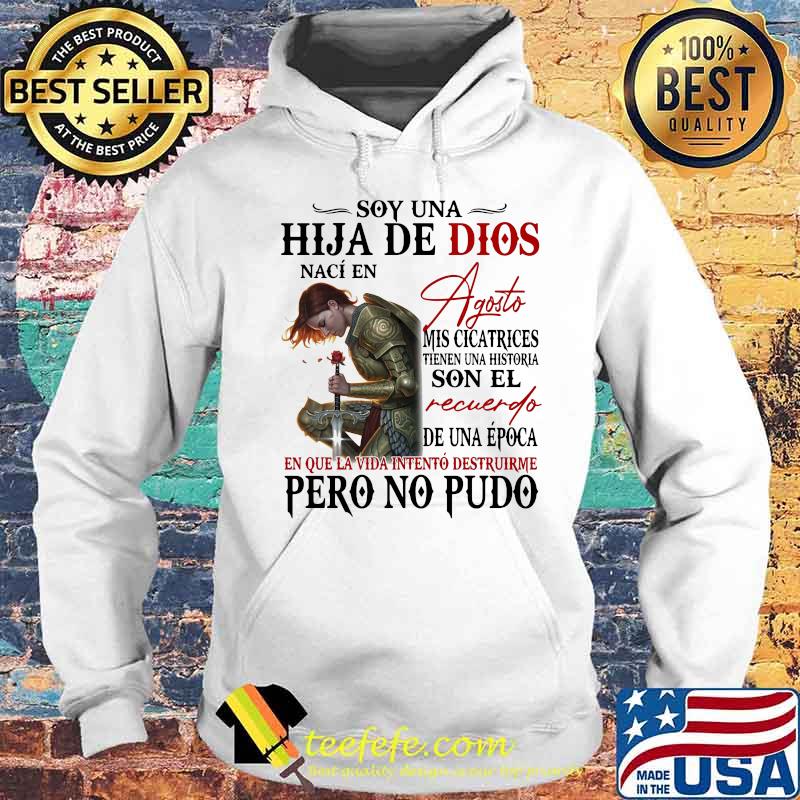 Soy Una Hija De Dios Naci En Agosto Mis Cicatrices Son El Recuerdo Pero No Pudo Shirt Hoodie Soy Una Hija De Dios Naci En Agosto Mis Cicatrices Son El Recuerdo Pero No Pudo Shirt Hoodie