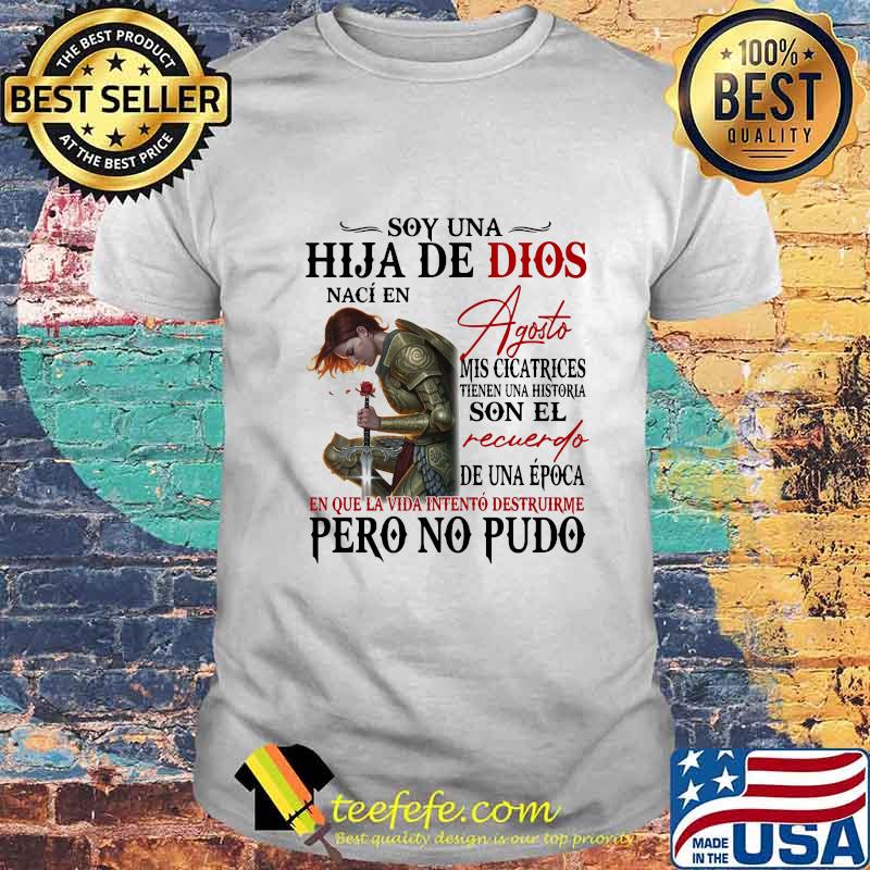 Soy Una Hija De Dios Naci En Agosto Mis Cicatrices Son El Recuerdo Pero No Pudo Shirt