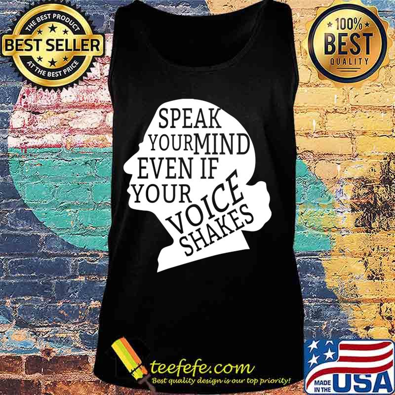 Speak Your Mind Even If Your Voice Shakes Quotes Feminist Shirt Tank top Speak Your Mind Even If Your Voice Shakes Quotes Feminist Shirt Tank top